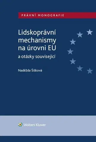 Právo - ostatné Lidskoprávní mechanismy na úrovni EU a otázky související - Naděžda Šišková
