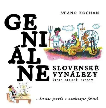 Humor a satira Geniálne slovenské vynálezy, ktoré otriasli svetom - Stano Kochan,Stano Kamenčík