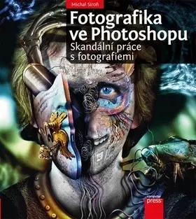 Grafika, dizajn www stránok Fotografika ve Photoshopu: Skandální práce s fotografiemi - Michal Siroň