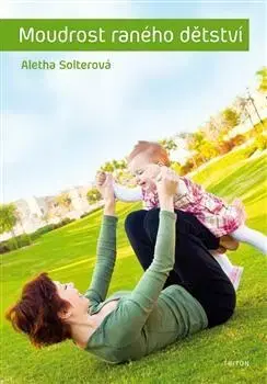 Výchova, cvičenie a hry s deťmi Moudrost raného dětství - Aletha Solterová,Alžběta Labusová