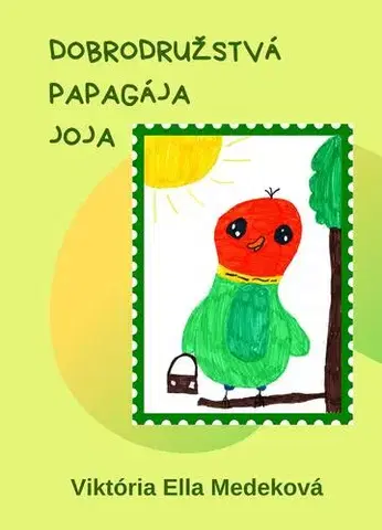 Pre deti a mládež - ostatné Dobrodružstvá papagája Joja - Viktória Ella Medeková