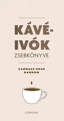 Káva, čaj Kávéivók zsebkönyve - Candace Rose Rardon,Judit Gálvölgyi