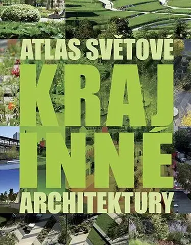 Architektúra Atlas světové krajinné architektury - Kolektív autorov