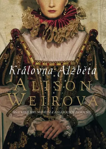 Historické romány Královna Alžběta - Alison Weir
