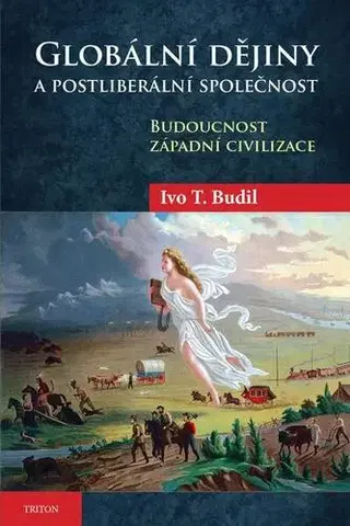 Svetové dejiny, dejiny štátov Globální dějiny a postliberální společnost - Ivo T. Budil