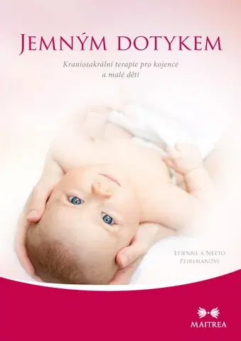 Starostlivosť o dieťa, zdravie dieťaťa Jemným dotykem - Neeto Peirsman,Etienne Peirsman