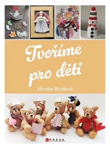Hobby - ostatné Tvoříme pro děti - Monika Brýdová