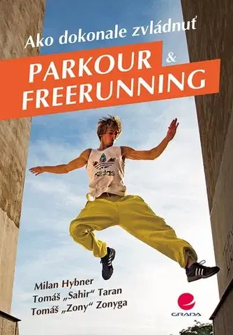 Šport - ostatné Ako dokonale zvládnuť parkour a freerunning - Kolektív autorov