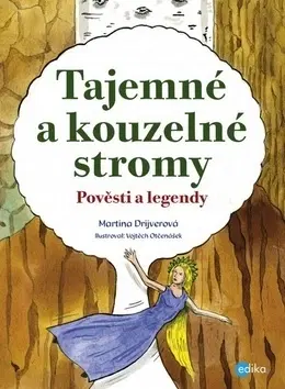 Bájky a povesti Tajemné a kouzelné stromy - Martina Drijverová,Vojtěch Otčenášek