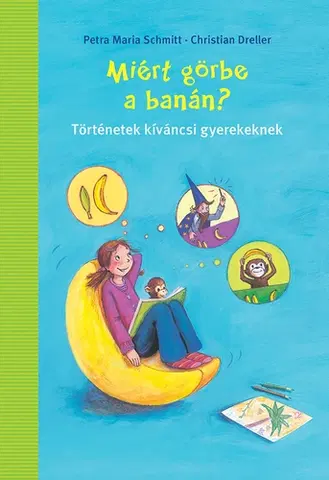 Rozprávky Miért görbe a banán? - Petra Maria Schmittová,Christian Dreller
