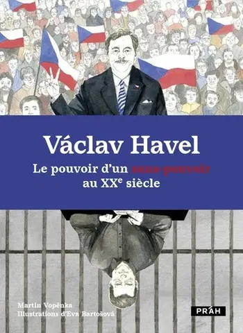 Osobnosti Václav Havel: Le pouvoir d’un sans-pouvoir au XXe siecle - Martin Vopěnka,Eva Bartošová,Benoit Meunier