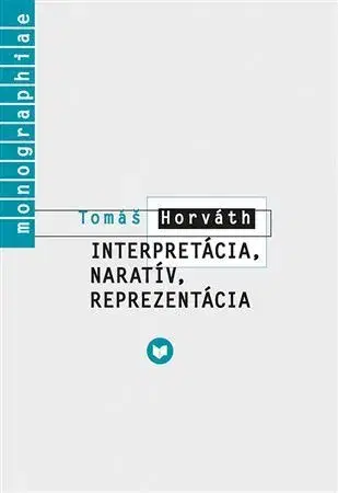 Literárna veda, jazykoveda Interpretácia, naratív, reprezentácia - Tomáš Horváth