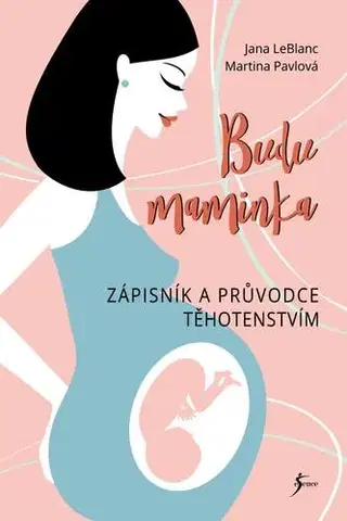 Tehotenstvo a pôrod Budu maminka – Zápisník a průvodce těhotenstvím, 2. vydání - Jana LeBlanc,Martina Pavlová