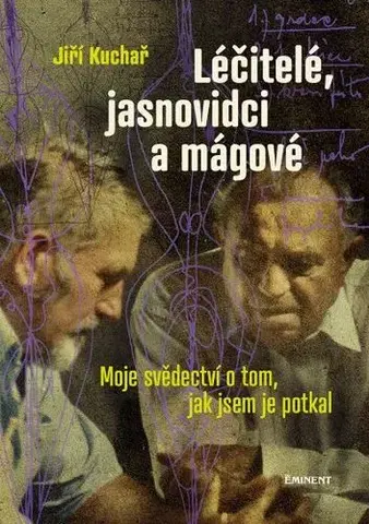 Mágia a okultizmus Léčitelé, jasnovidci a mágové - Jiří Kuchař