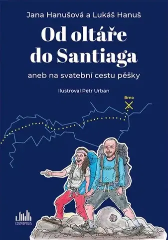 Cestopisy Od oltáře do Santiaga - Lukáš Hanuš,Jana Hanušová,Urban Petr