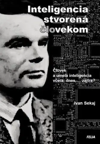 Veda, technika, elektrotechnika Inteligencia stvorená človekom - Ivan Sekaj