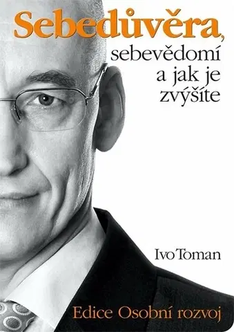 Motivačná literatúra Sebedůvěra, sebevědomí a jak je zvýšíte - Ivo Toman