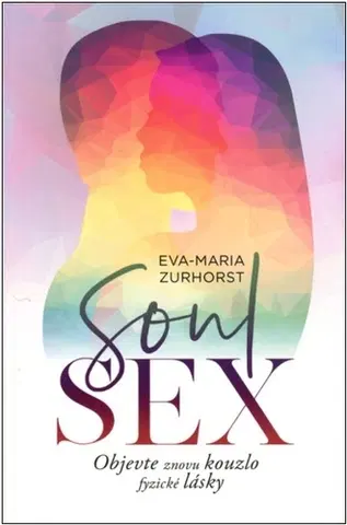 Sex a erotika Soulsex - Objevte znovu kouzlo fyzické lásky - Zurhorst Eva Maria
