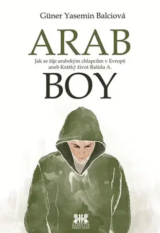 Sociológia, etnológia Arabboy - Jak se žije arabským chlapcům v Evropě aneb Krátký život Rašída A. - Güner Yasemin Balciová