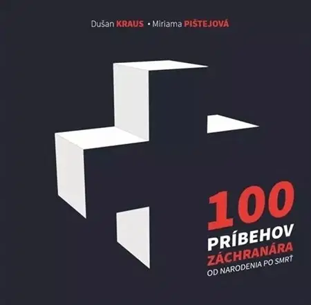 Skutočné príbehy 100 príbehov záchranára od narodenia po smrť - Miriama Pištejová,Dušan Kraus