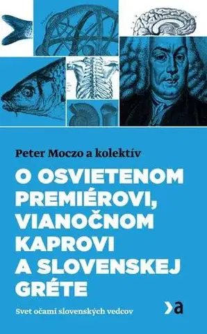 Odborná a náučná literatúra - ostatné O osvietenom premiérovi, vianočnom kaprovi a slovenskej Gréte - Peter Moczo a kolektív