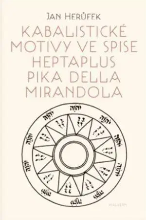 Ezoterika - ostatné Kabalistické motivy ve spise Heptaplus Pika della Mirandola - Jan Herůfek