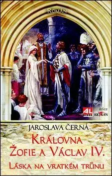 Historické romány Královna Žofie a Václav IV. - Jaroslava Černá