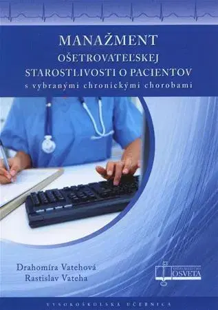 Medicína - ostatné Manažment ošetrovateľskej starostlivosti o pacientov - Drahomíra Vatehová
