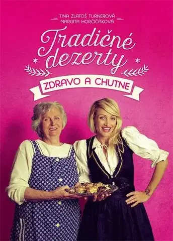 Sladká kuchyňa Tradičné dezerty zdravo a chutne - Turnerová Tina Zlatoš