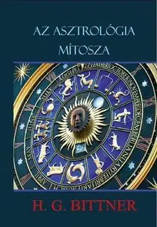 Ezoterika - ostatné Az asztrológia mítosza - H. G. Bittner
