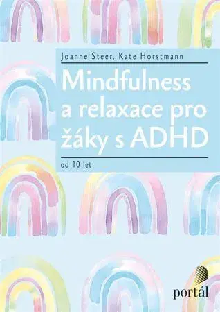 Pedagogika, vzdelávanie, vyučovanie Mindfulness a relaxace pro žáky s ADHD - Kate Horstmann,Joanne Steer
