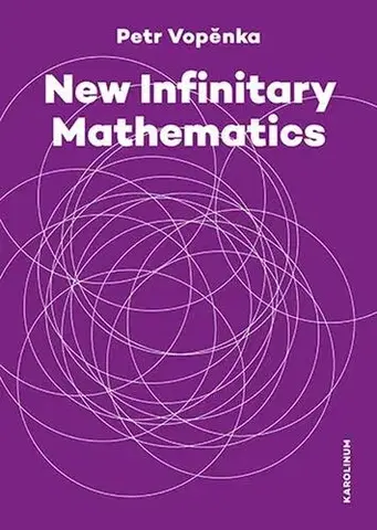 Pre vysoké školy New Infinitary Mathematics - Petr Vopěnka