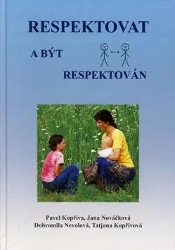 Výchova, cvičenie a hry s deťmi Respektovat a být respektován - Pavel Kopřiva,Jana Nováčková