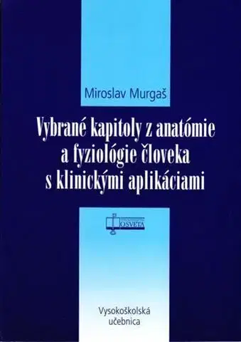 Medicína - ostatné Vybrané kapitoly z anatómie a fyziológie človeka s klinickými aplikáciami - Miroslav Murgaš