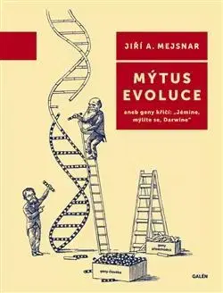 Biológia, fauna a flóra Mýtus evoluce - Jiří A. Mejsnar