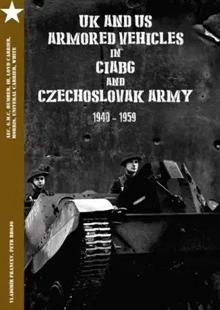 Vojnová literatúra - ostané UK and US Armored Vehicles in CIABG and Czechoslovak army - Vladimír Francev