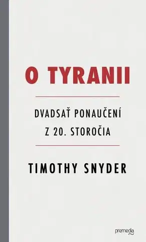 Svetové dejiny, dejiny štátov O tyranii - Timothy Snyder,Igor Otčenáš