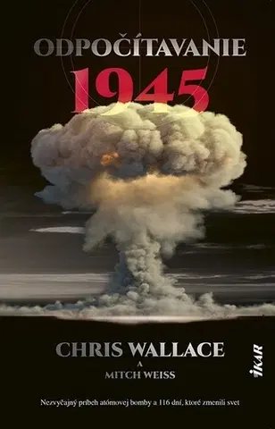 Svetové dejiny, dejiny štátov Odpočítavanie 1945 - Mitch Weiss,Chris Wallace