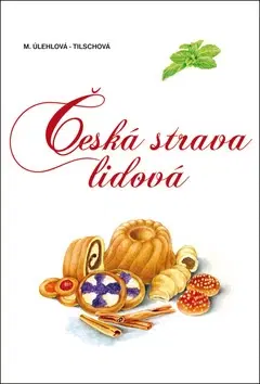Národná kuchyňa - ostatné Česká strava lidová - Marie Úlehlová-Tilschová