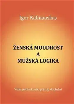 Psychológia, etika Ženská moudrost a mužská logika - Igor Kalinauskas