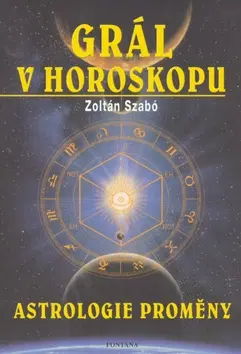 Ezoterika - ostatné Grál v horoskopu - Zoltán Szabó