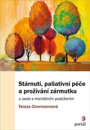 Psychológia, etika Stárnutí, paliativní péče a prožívání zármutku - Tereza Cimrmannová