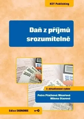 Dane, účtovníctvo Daň z příjmů srozumitelně (2. aktualizované vydání) - Petra Ptáčková Mísařová,Otavová Milena