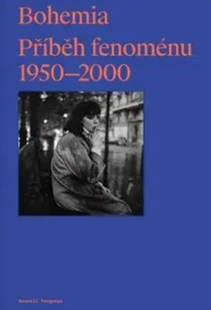 Umenie - ostatné Bohemia: Příběh Fenoménu, 1950-2000 - Russell Ferguson