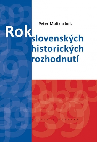 Slovenské a české dejiny Rok 1939. Rok slovenských historických rozhodnutí - Peter Mulík,Kolektív autorov