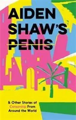 Svetová beletria Aiden Shaw's Penis and Other Stories of Censorship From Around the World - Coco Khan,Kolektív autorov,Daniel Clarke
