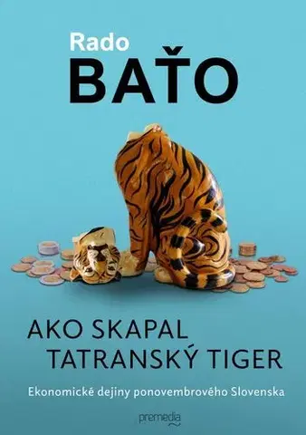 Slovenské a české dejiny Ako skapal tatranský tiger - Ekonomické dejiny ponovembrového Slovenska - Rado Baťo