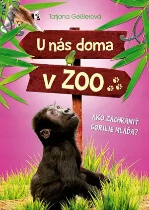 Pre dievčatá U nás doma v ZOO - Ako zachrániť gorilie mláďa? - Tatjana Geßlerová