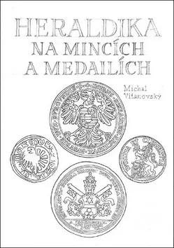 Archeológia, genealógia a heraldika Heraldika na mincích a medailích - Michal Vitanovský