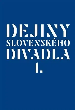 Divadlo - teória, história,... Dejiny slovenského divadla I. - Kolektív autorov